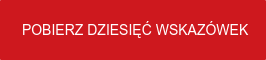  POBIERZ DZIESIĘĆ WSKAZÓWEK