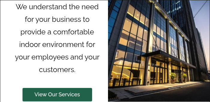 We understand the need for your business to provide a comfortable indoor environment for your employees and your customers. &nbsp; &nbsp;