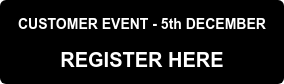 CUSTOMER EVENT - 5th DECEMBER  REGISTER HERE