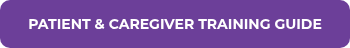 <p>PATIENT &amp; CAREGIVER TRAINING GUIDE</p>