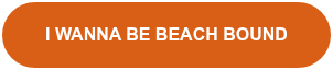I WANNA BE BEACH BOUND