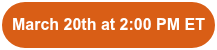 March 20th at 2:00 PM ET