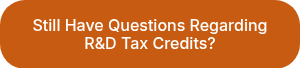 Still Have Questions Regarding R&D Tax Credits?