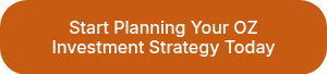 Start Planning Your OZ Investment Strategy Today