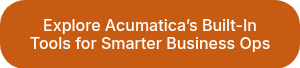 Explore Acumatica’s Built-In Tools for Smarter Business Ops