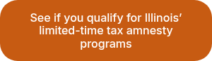 See if you qualify for Illinois’ limited-time tax amnesty programs