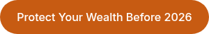 Protect Your Wealth Before 2026