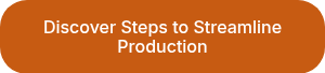 Discover Steps to Streamline Production