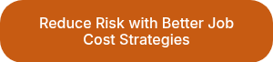 Reduce Risk with Better Job Cost Strategies