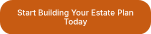 Start Building Your Estate Plan Today