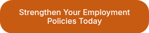 Strengthen Your Employment Policies Today