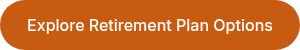 Explore Retirement Plan Options