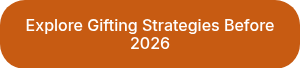 Explore Gifting Strategies Before 2026