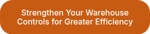 Strengthen Your Warehouse Controls for Greater Efficiency