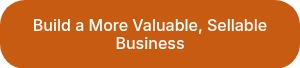 Build a More Valuable, Sellable Business