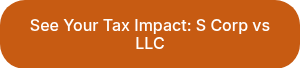 See Your Tax Impact: S Corp vs LLC