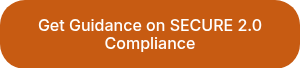 Get Guidance on SECURE 2.0 Compliance