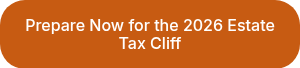 Prepare Now for the 2026 Estate Tax Cliff