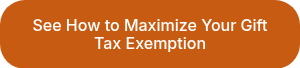 See How to Maximize Your Gift Tax Exemption