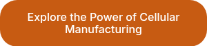 Explore the Power of Cellular Manufacturing