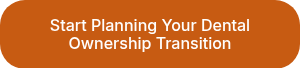 Start Planning Your Dental Ownership Transition