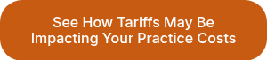 See How Tariffs May Be Impacting Your Practice Costs