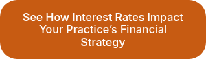 See How Interest Rates Impact Your Practice’s Financial Strategy