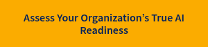 Assess Your Organization’s True AI Readiness