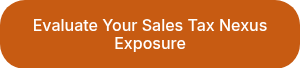 Evaluate Your Sales Tax Nexus Exposure