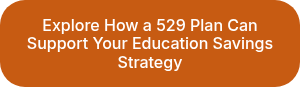 Explore How a 529 Plan Can Support Your Education Savings Strategy