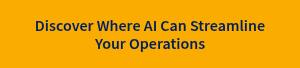 Discover Where AI Can Streamline Your Operations