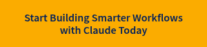Start Building Smarter Workflows with Claude Today