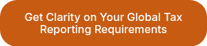 Get Clarity on Your Global Tax Reporting Requirements
