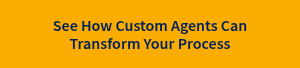 See How Custom Agents Can Transform Your Process
