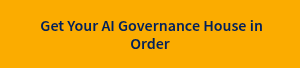 &nbsp;Get Your AI Governance House in Order