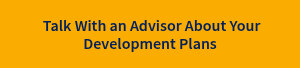 &nbsp;Talk With an Advisor About Your Development Plans