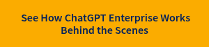 &nbsp;See How ChatGPT Enterprise Works Behind the Scenes