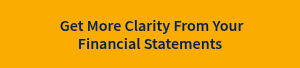 &nbsp;Get More Clarity From Your Financial Statements