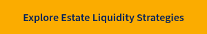 Explore Estate Liquidity Strategies