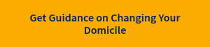 Get Guidance on Changing Your Domicile