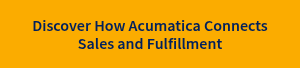 Discover How Acumatica Connects Sales and Fulfillment