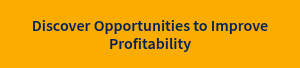<p>Discover Opportunities to Improve Profitability</p>