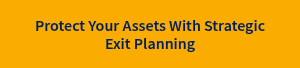Protect Your Assets With Strategic Exit Planning