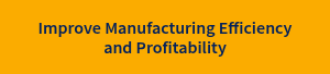 Improve Manufacturing Efficiency and Profitability