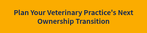 Plan Your Veterinary Practice's Next Ownership Transition