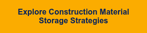 Explore Construction Material Storage Strategies