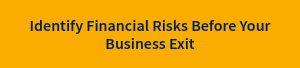 Identify Financial Risks Before Your Business Exit
