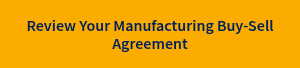 Review Your Manufacturing Buy-Sell Agreement