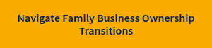 Navigate Family Business Ownership Transitions