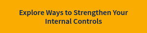 Explore Ways to Strengthen Your Internal Controls